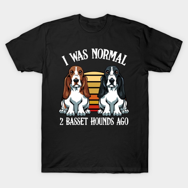 Basset Hound - I Was Normal 2 Basset Hounds Ago T-Shirt by Lumio Gifts